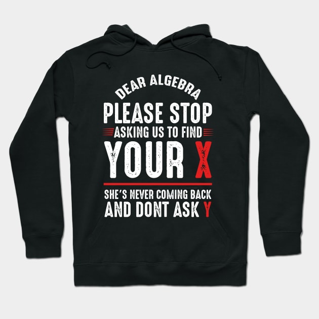 Dear Algebra Please Stop Asking Us To Find Your X Hoodie by monolusi